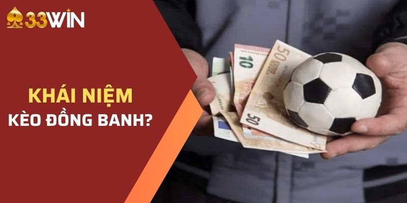 Kèo Đồng Banh - Kinh Nghiệm Cược Đâu Thắng Đó Từ 33WIN 2 Tìm hiểu về kèo đồng banh